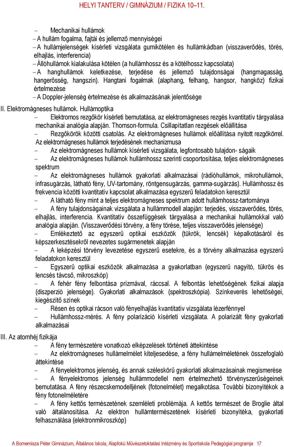 Hangtani fogalmak (alaphang, felhang, hangsor, hangköz) fizikai értelmezése - A Doppler-jelenség értelmezése és alkalmazásának jelentősége II. Elektromágneses hullámok.