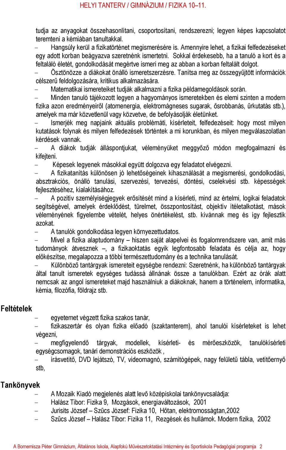 Sokkal érdekesebb, ha a tanuló a kort és a feltaláló életét, gondolkodását megértve ismeri meg az abban a korban feltalált dolgot. - Ösztönözze a diákokat önálló ismeretszerzésre.