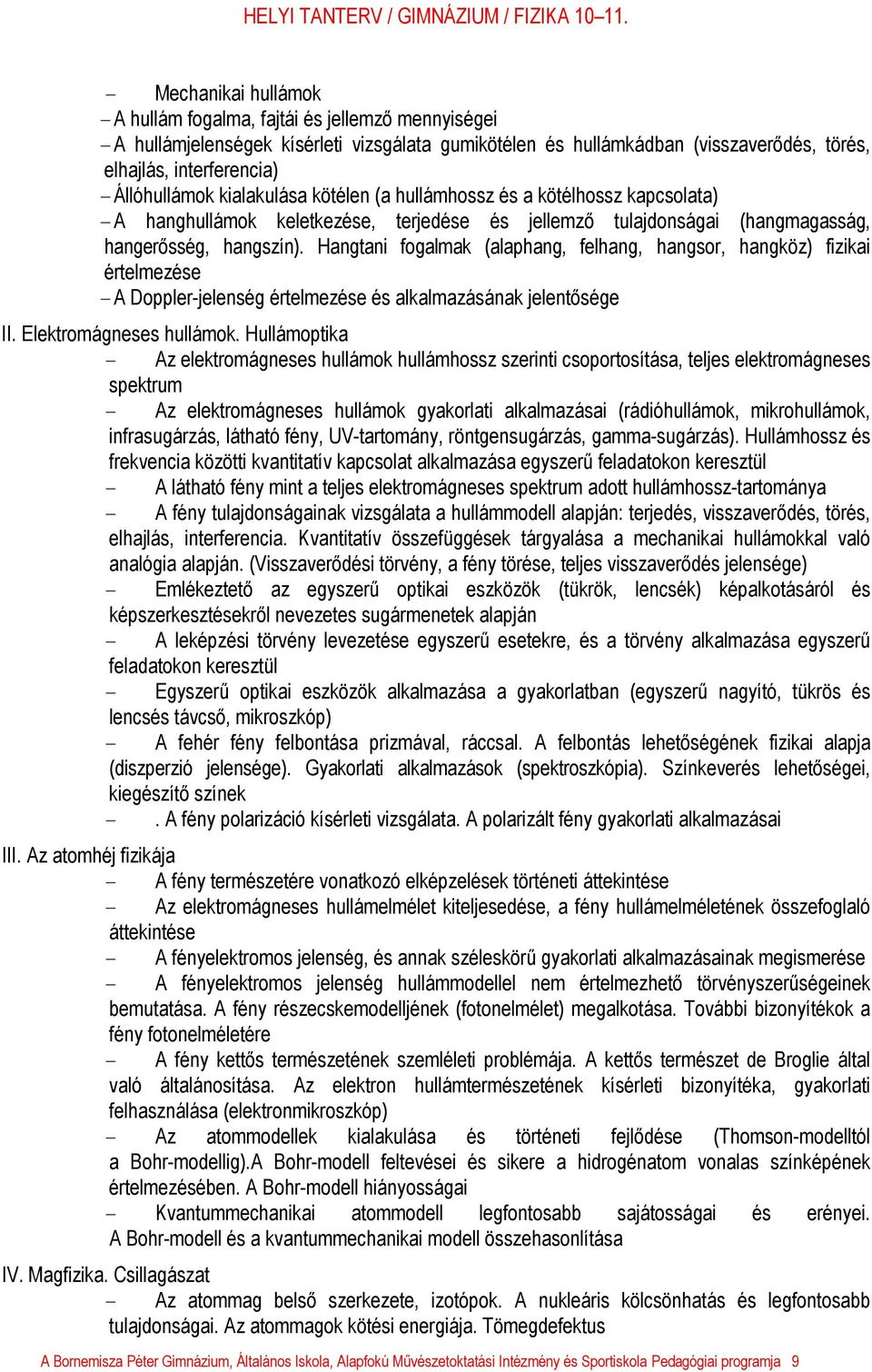 Hangtani fogalmak (alaphang, felhang, hangsor, hangköz) fizikai értelmezése - A Doppler-jelenség értelmezése és alkalmazásának jelentősége II. Elektromágneses hullámok.