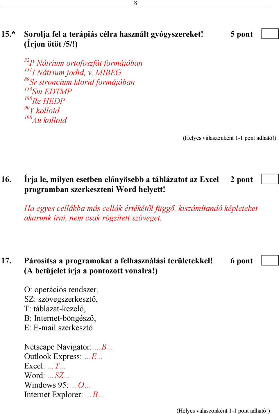 Írja le, milyen esetben előnyösebb a táblázatot az Excel 2 pont programban szerkeszteni Word helyett!