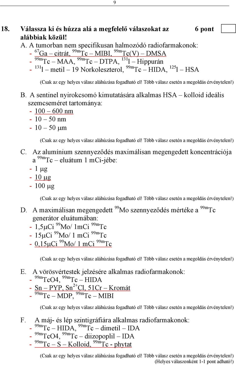 A sentinel nyirokcsomó kimutatására alkalmas HSA kolloid ideális szemcseméret tartománya: - 100 600 nm - 10 50 nm - 10 50 µm C.