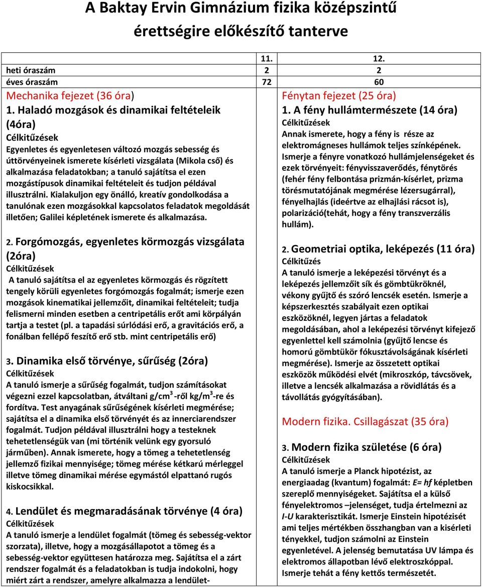 sajátítsa el ezen mozgástípusok dinamikai feltételeit és tudjon példával illusztrálni.