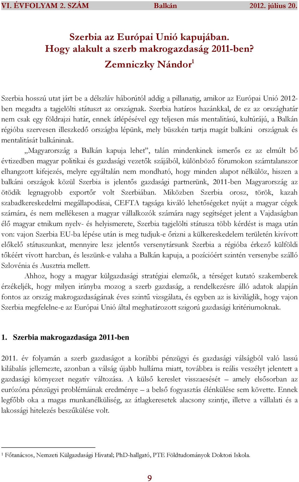 Szerbia határos hazánkkal, de ez az országhatár nem csak egy földrajzi határ, ennek átlépésével egy teljesen más mentalitású, kultúrájú, a Balkán régióba szervesen illeszkedő országba lépünk, mely