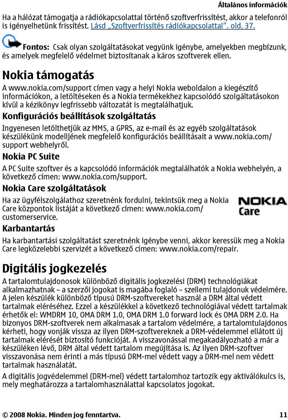 com/support címen vagy a helyi Nokia weboldalon a kiegészítő információkon, a letöltéseken és a Nokia termékekhez kapcsolódó szolgáltatásokon kívül a kézikönyv legfrissebb változatát is