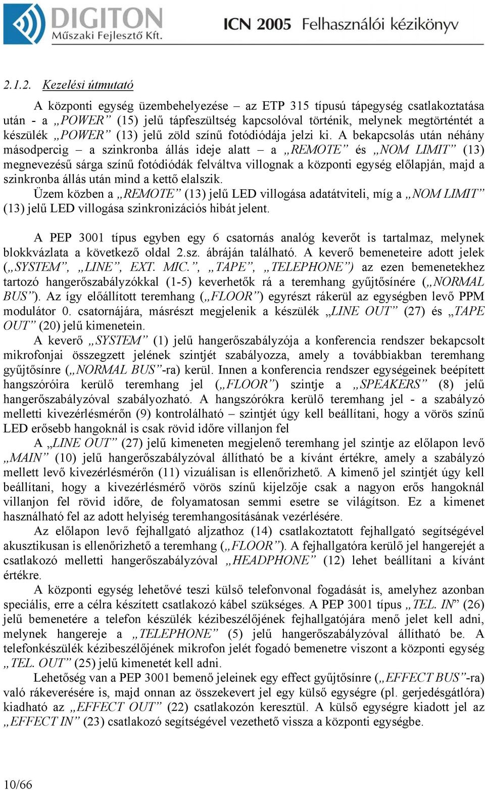 A bekapcsolás után néhány másodpercig a szinkronba állás ideje alatt a REMOTE és NOM LIMIT (13) megnevezésű sárga színű fotódiódák felváltva villognak a központi egység előlapján, majd a szinkronba