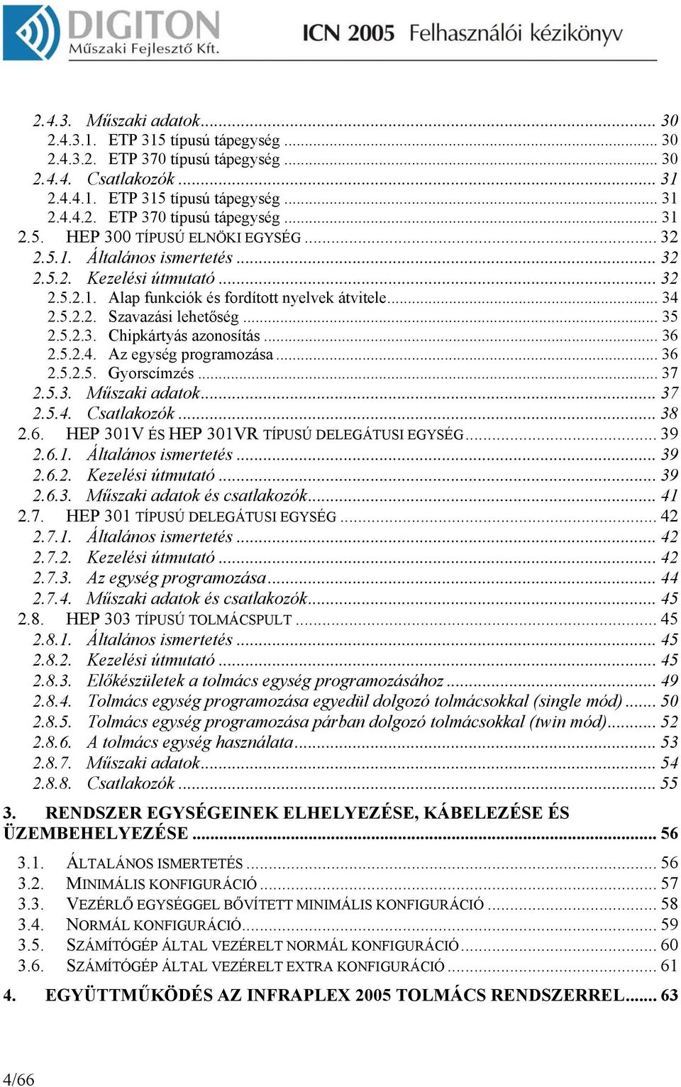 .. 36 2.5.2.4. Az egység programozása... 36 2.5.2.5. Gyorscímzés... 37 2.5.3. Műszaki adatok... 37 2.5.4. Csatlakozók... 38 2.6. HEP 301V ÉS HEP 301VR TÍPUSÚ DELEGÁTUSI EGYSÉG... 39 2.6.1. Általános ismertetés.