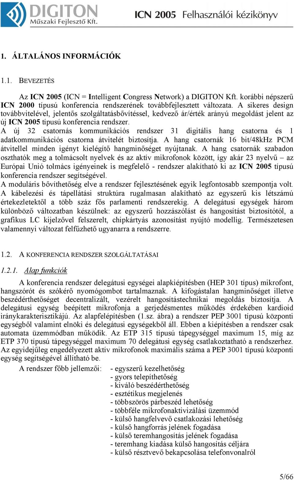 A új 32 csatornás kommunikációs rendszer 31 digitális hang csatorna és 1 adatkommunikációs csatorna átvitelét biztosítja.