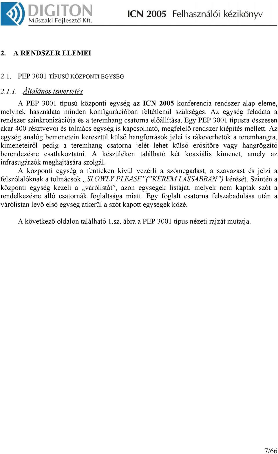 Egy PEP 3001 típusra összesen akár 400 résztvevői és tolmács egység is kapcsolható, megfelelő rendszer kiépítés mellett.