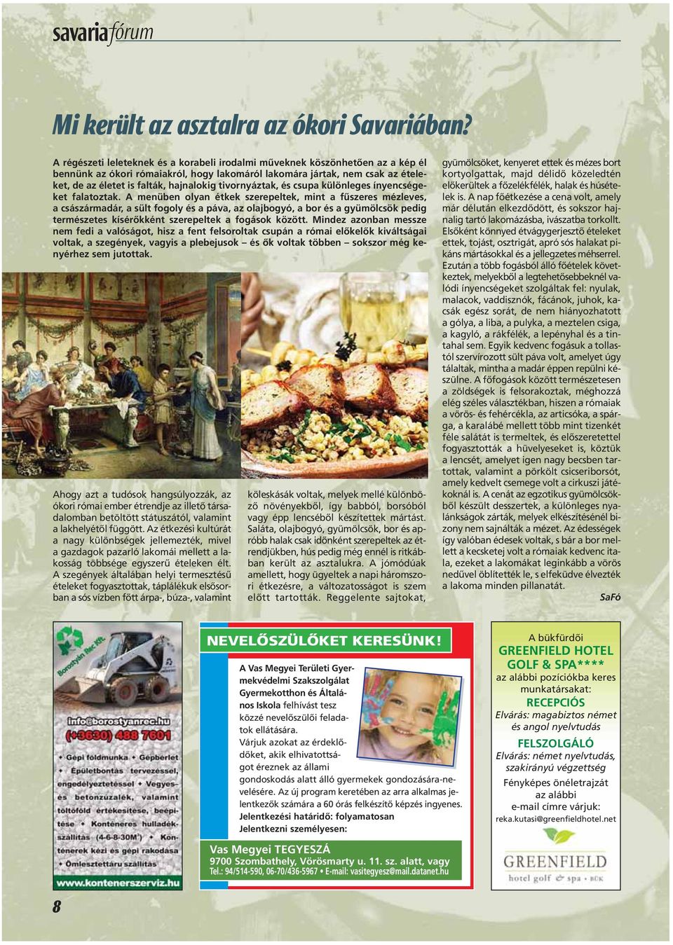 tivornyáztak, és csupa különleges ínyencségeket falatoztak.