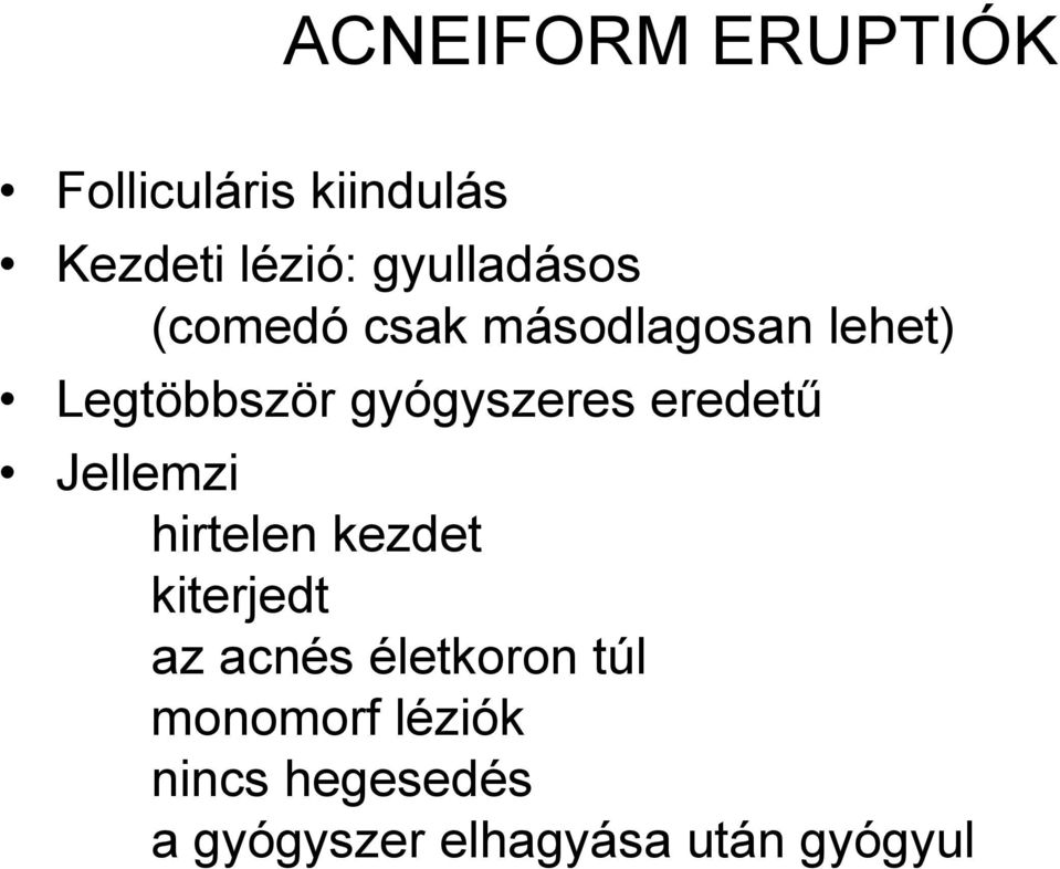 gyógyszeres eredetű Jellemzi hirtelen kezdet kiterjedt az acnés