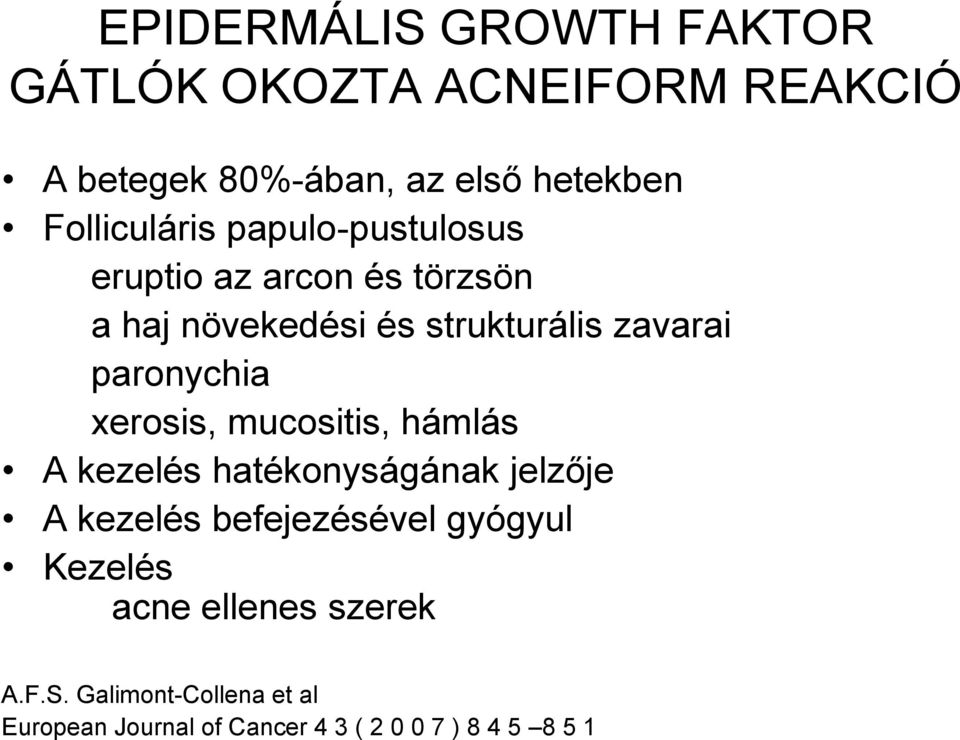 paronychia xerosis, mucositis, hámlás A kezelés hatékonyságának jelzője A kezelés befejezésével