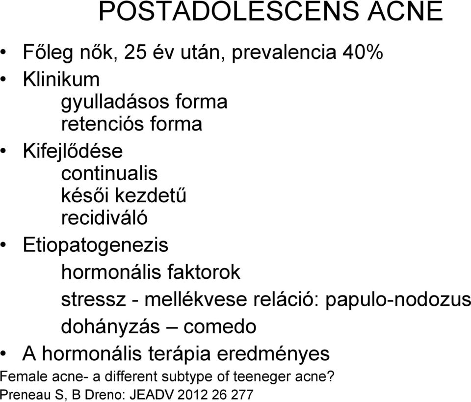 faktorok stressz - mellékvese reláció: papulo-nodozus dohányzás comedo A hormonális terápia