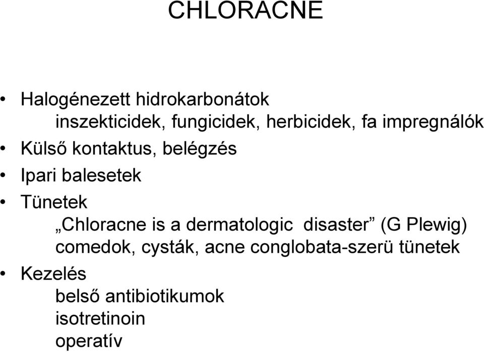 Tünetek Chloracne is a dermatologic disaster (G Plewig) comedok,