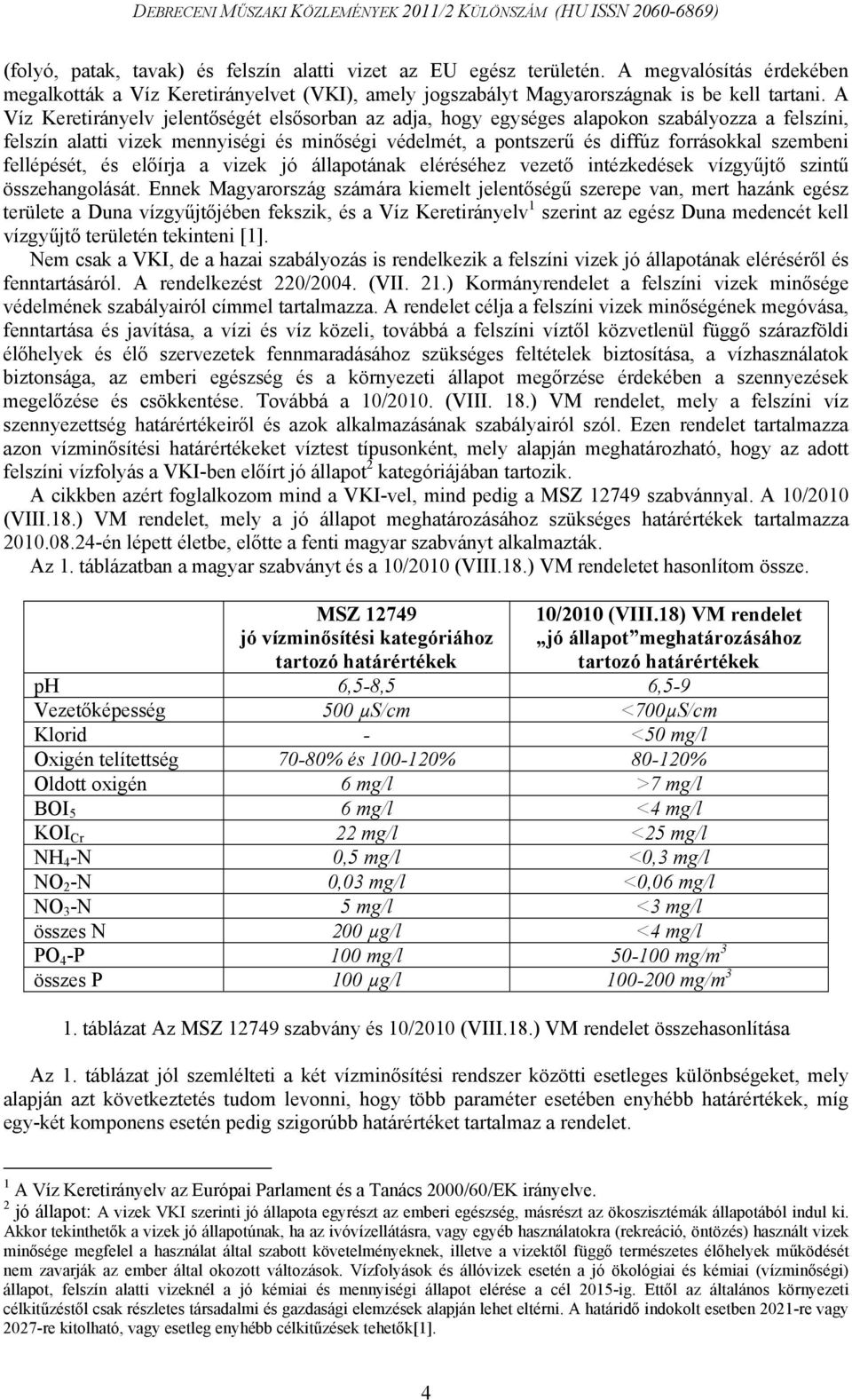 fellépését, és előírja a vizek jó állapotának eléréséhez vezető intézkedések vízgyűjtő szintű összehangolását.