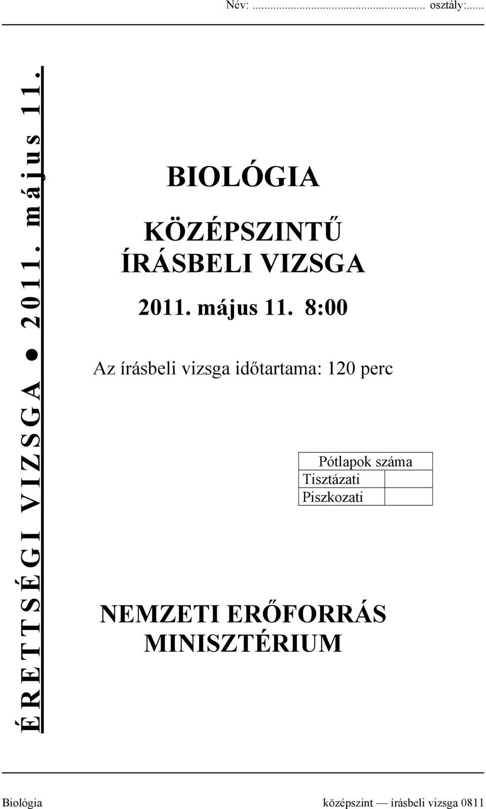 8:00 Az írásbeli vizsga időtartama: 120 perc Pótlapok száma