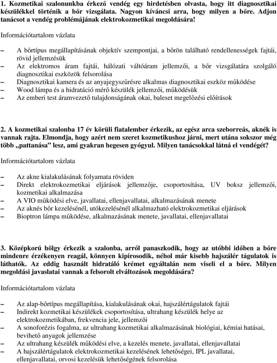 A bırtípus megállapításának objektív szempontjai, a bırön található rendellenességek fajtái, rövid jellemzésük Az elektromos áram fajtái, hálózati váltóáram jellemzıi, a bır vizsgálatára szolgáló