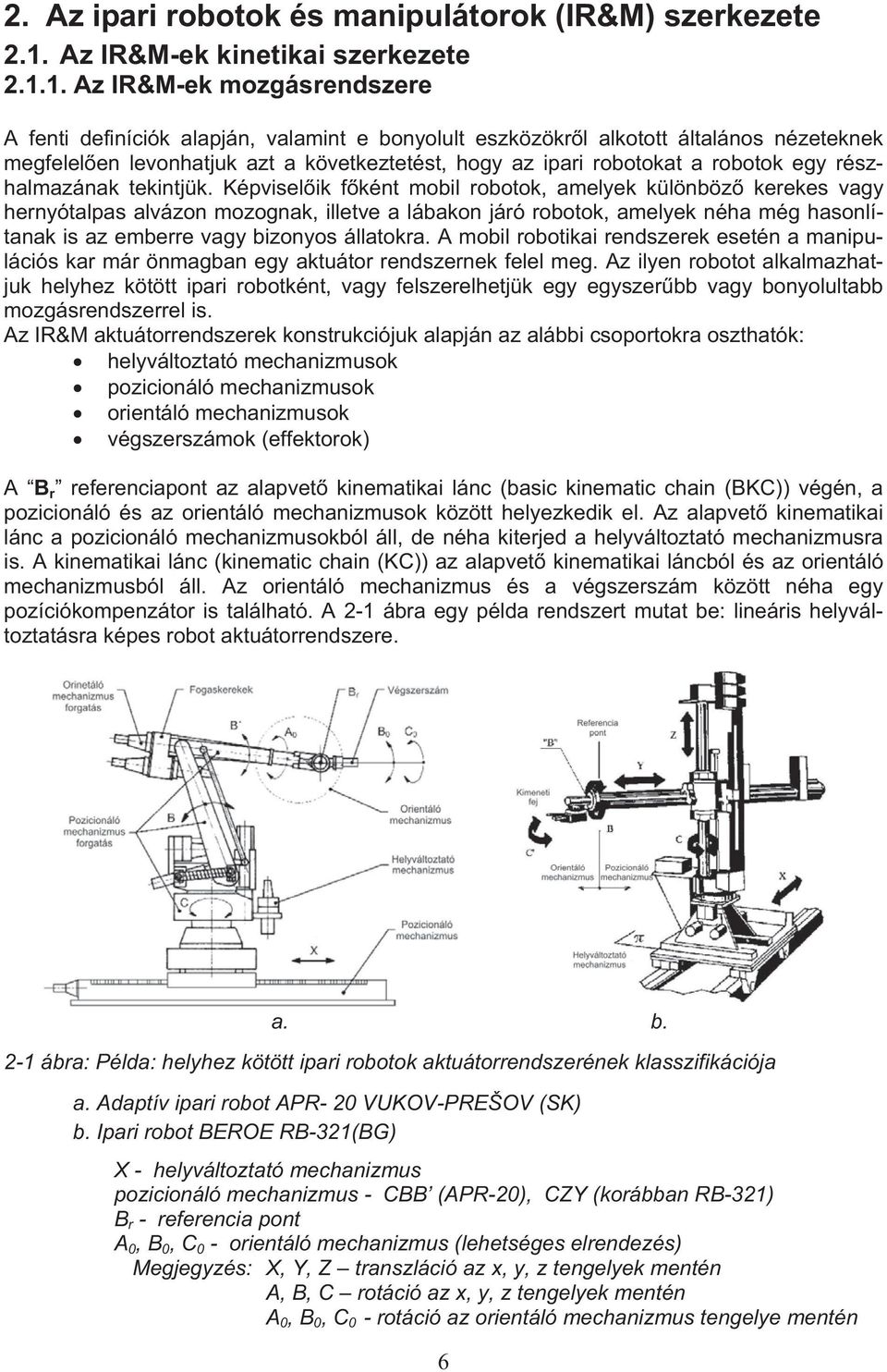 1. Az IR&M-ek mozgásrendszere A fenti definíciók alapján, valamint e bonyolult eszközökr l alkotott általános nézeteknek megfelel en levonhatjuk azt a következtetést, hogy az ipari robotokat a