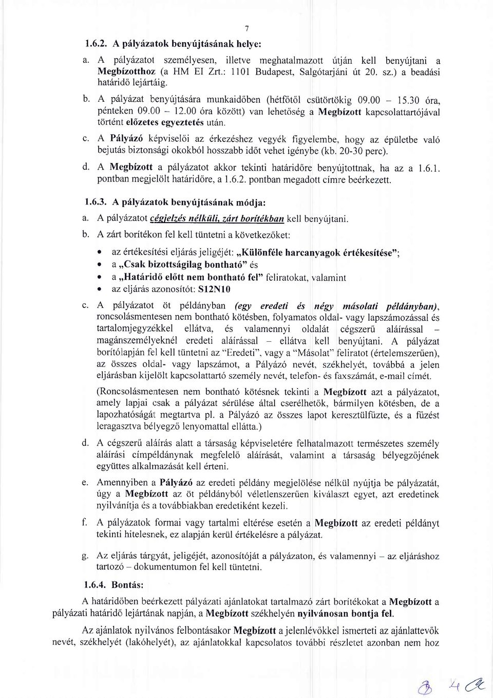 20-30 perc). d. A Megbizott a pttlydzatot akkor tekinti hat6ridore benyrijtottnak, ha az a 1.6.7. pontban mergjelolt hat6ridore, a1.6.2. pontban megadott cim,re beerkezett. 1.6.3. A pflyilzatok benyrijtfsdnak m6dja: a.