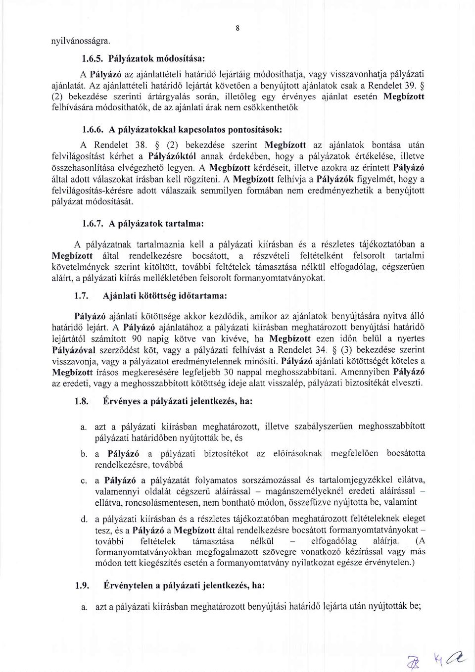 j6nlat esetdn Megbizott felhiv6s6ra m6dosithat6k, de az ajinlati 6rak nem csokkenthetok 1.6.6. A pi.jyhzatokkal kapcsolatos pontosit:isok: A Rendelet 38.