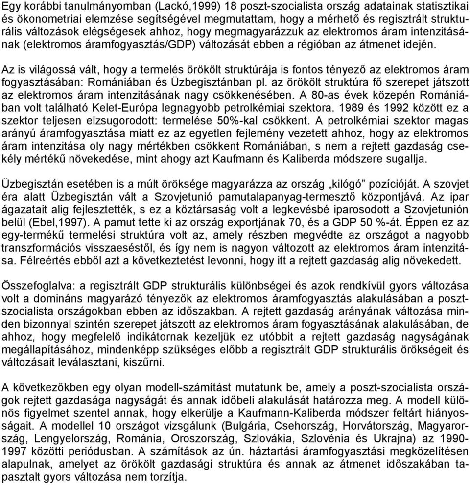 Az is világossá vált, hogy a termelés örökölt struktúrája is fontos tényező az elektromos áram fogyasztásában: Romániában és Üzbegisztánban pl.