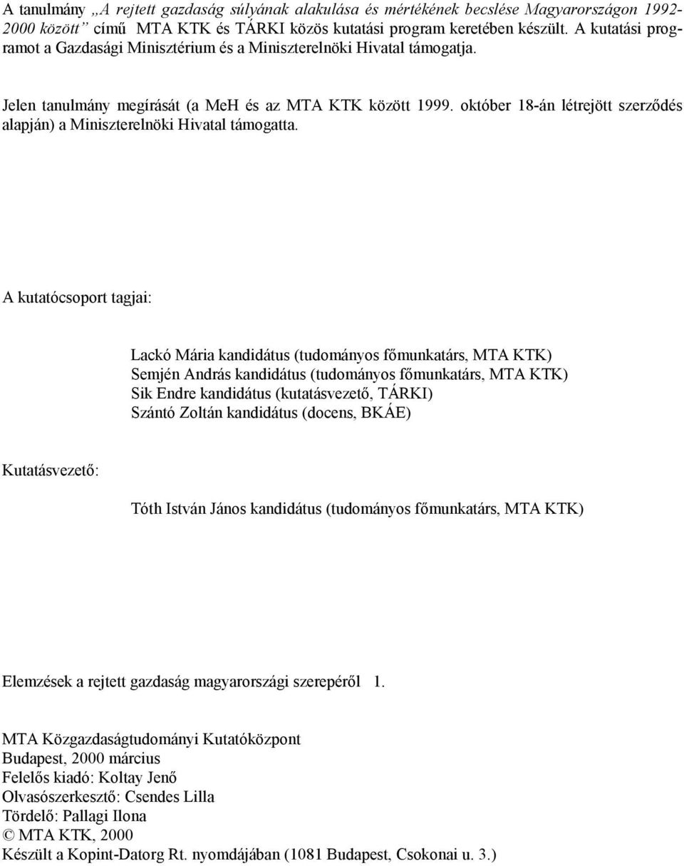 október 18-án létrejött szerződés alapján) a Miniszterelnöki Hivatal támogatta.