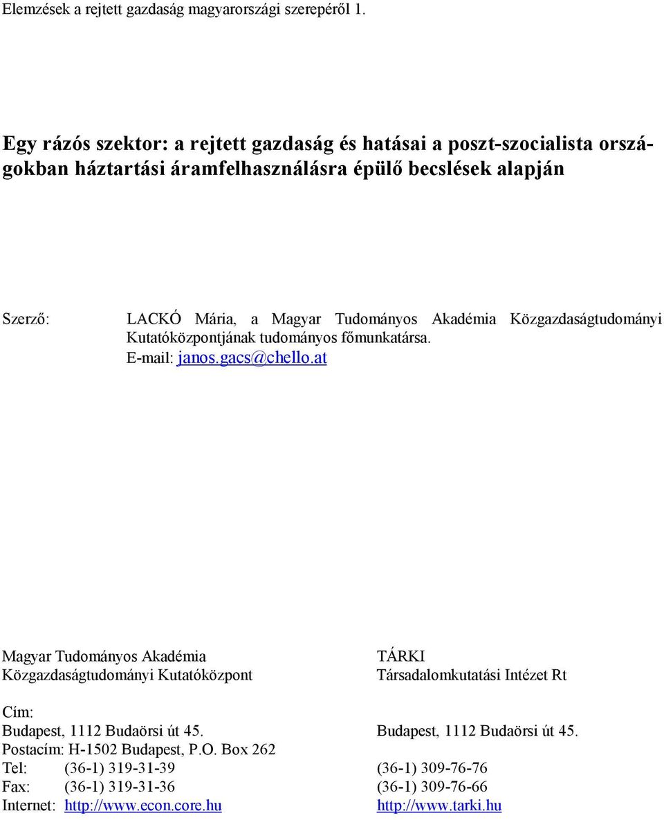 Tudományos Akadémia Közgazdaságtudományi Kutatóközpontjának tudományos főmunkatársa. E-mail: janos.gacs@chello.