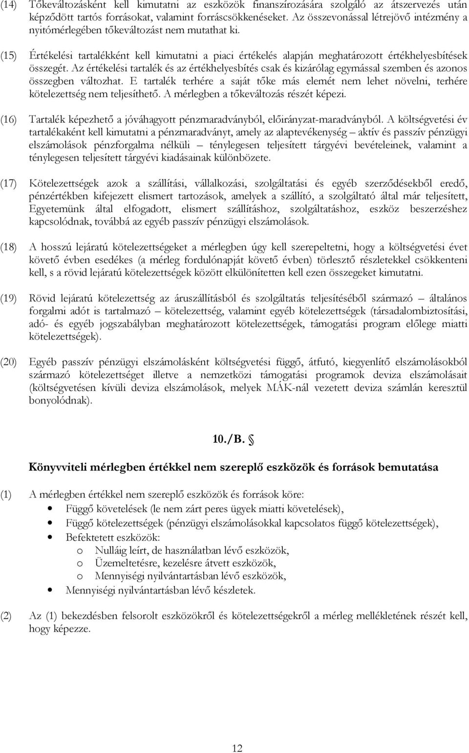 Az értékelési tartalék és az értékhelyesbítés csak és kizárólag egymással szemben és azonos összegben változhat.