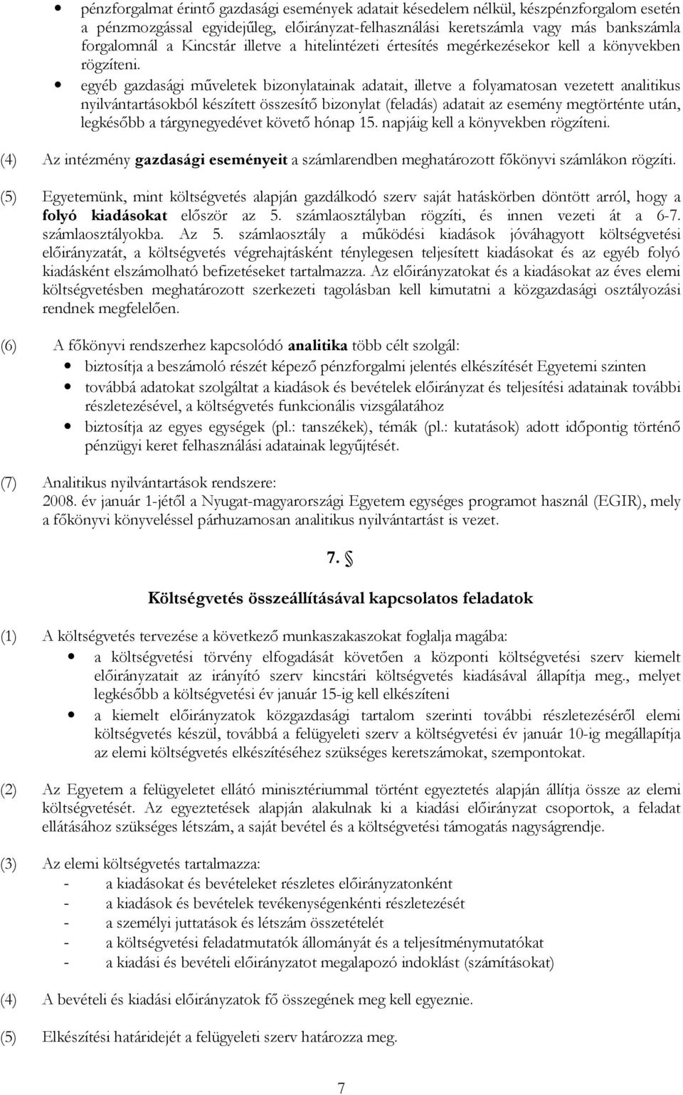 egyéb gazdasági műveletek bizonylatainak adatait, illetve a folyamatosan vezetett analitikus nyilvántartásokból készített összesítő bizonylat (feladás) adatait az esemény megtörténte után, legkésőbb