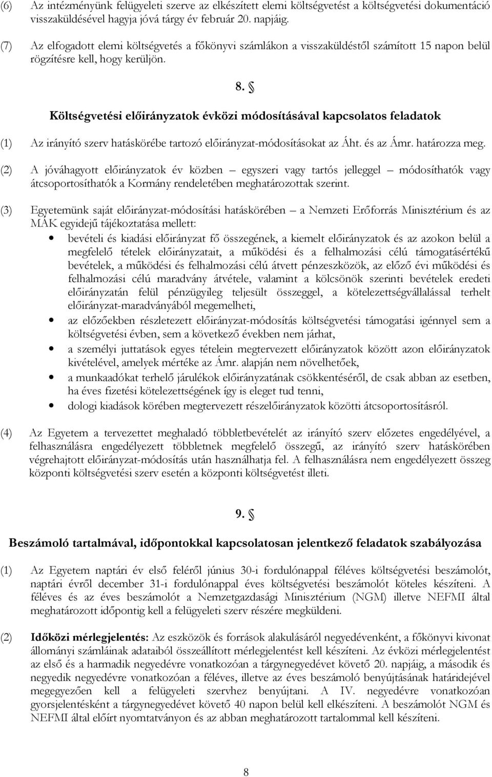 Költségvetési előirányzatok évközi módosításával kapcsolatos feladatok (1) Az irányító szerv hatáskörébe tartozó előirányzat-módosításokat az Áht. és az Ámr. határozza meg.