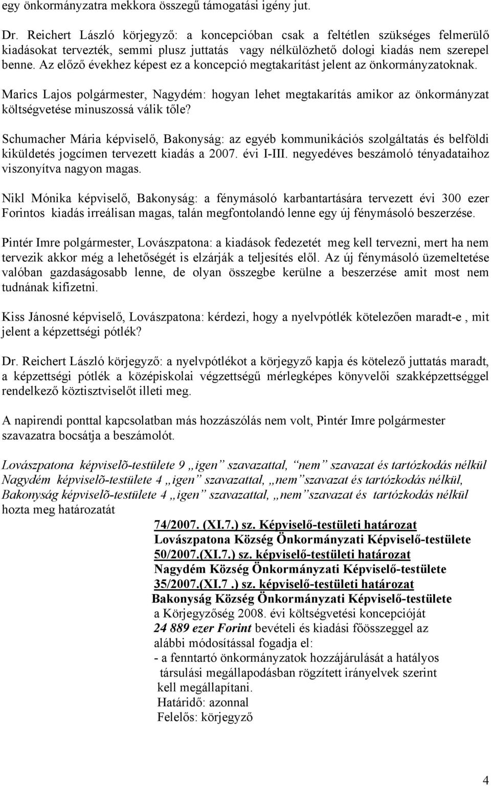 Az előző évekhez képest ez a koncepció megtakarítást jelent az önkormányzatoknak.