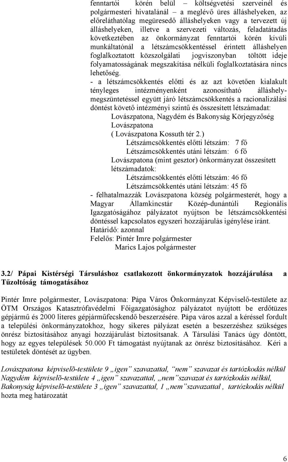 ideje folyamatosságának megszakítása nélküli foglalkoztatására nincs lehetőség.