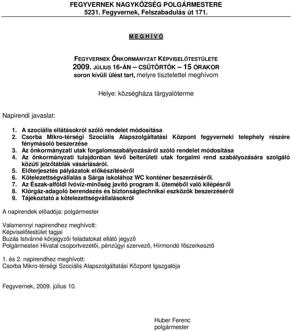 Csorba Mikro-térségi Szociális Alapszolgáltatási Központ fegyverneki telephely részére fénymásoló beszerzése 3. Az önkormányzati utak forgalomszabályozásáról szóló rendelet módosítása 4.