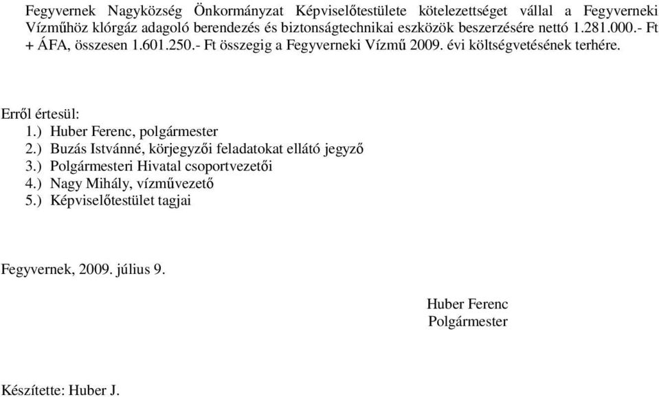 évi költségvetésének terhére. Erről értesül: 1.), 2.) Buzás Istvánné, körjegyzői feladatokat ellátó jegyző 3.