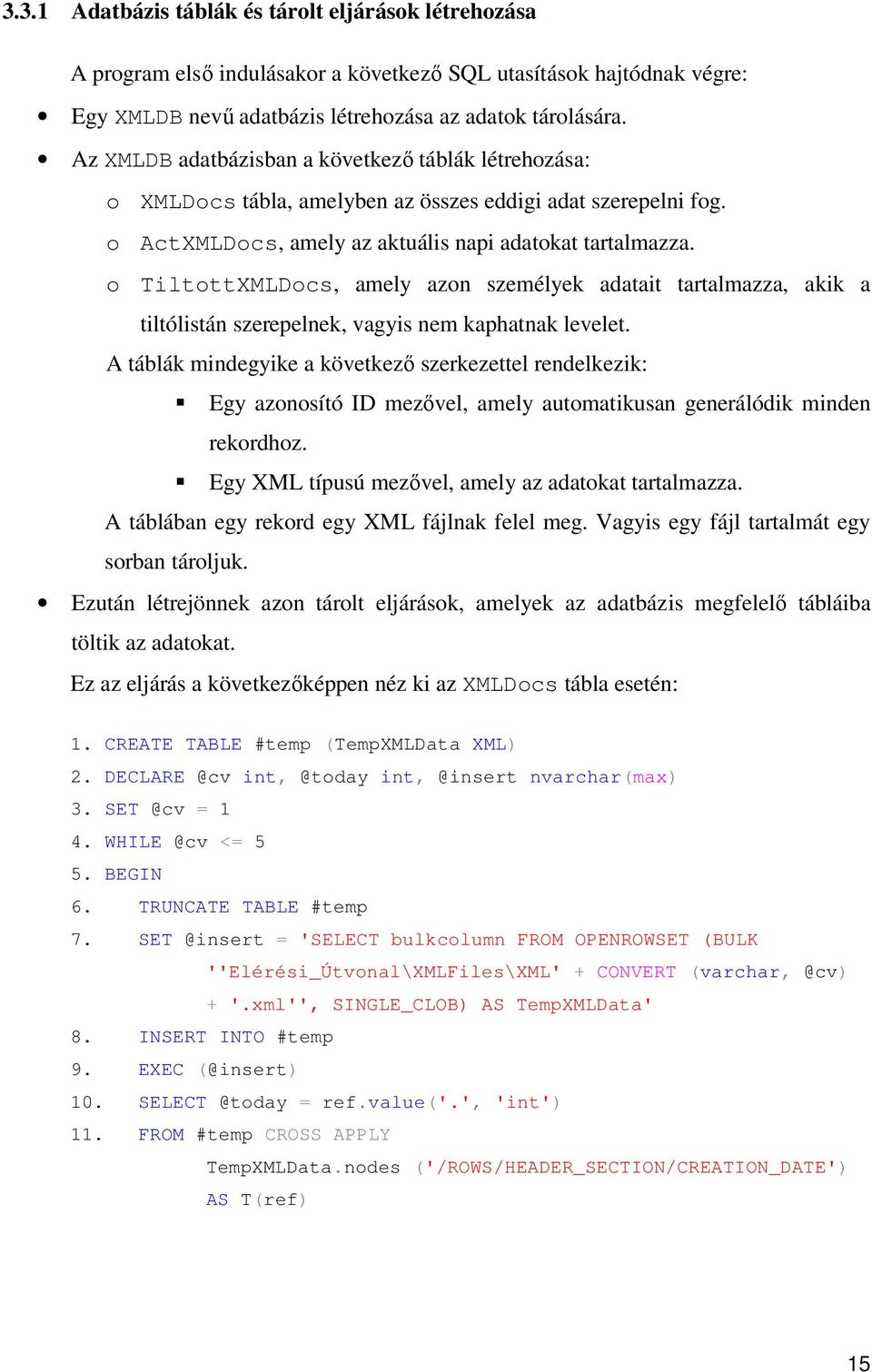 o TiltottXMLDocs, amely azon személyek adatait tartalmazza, akik a tiltólistán szerepelnek, vagyis nem kaphatnak levelet.