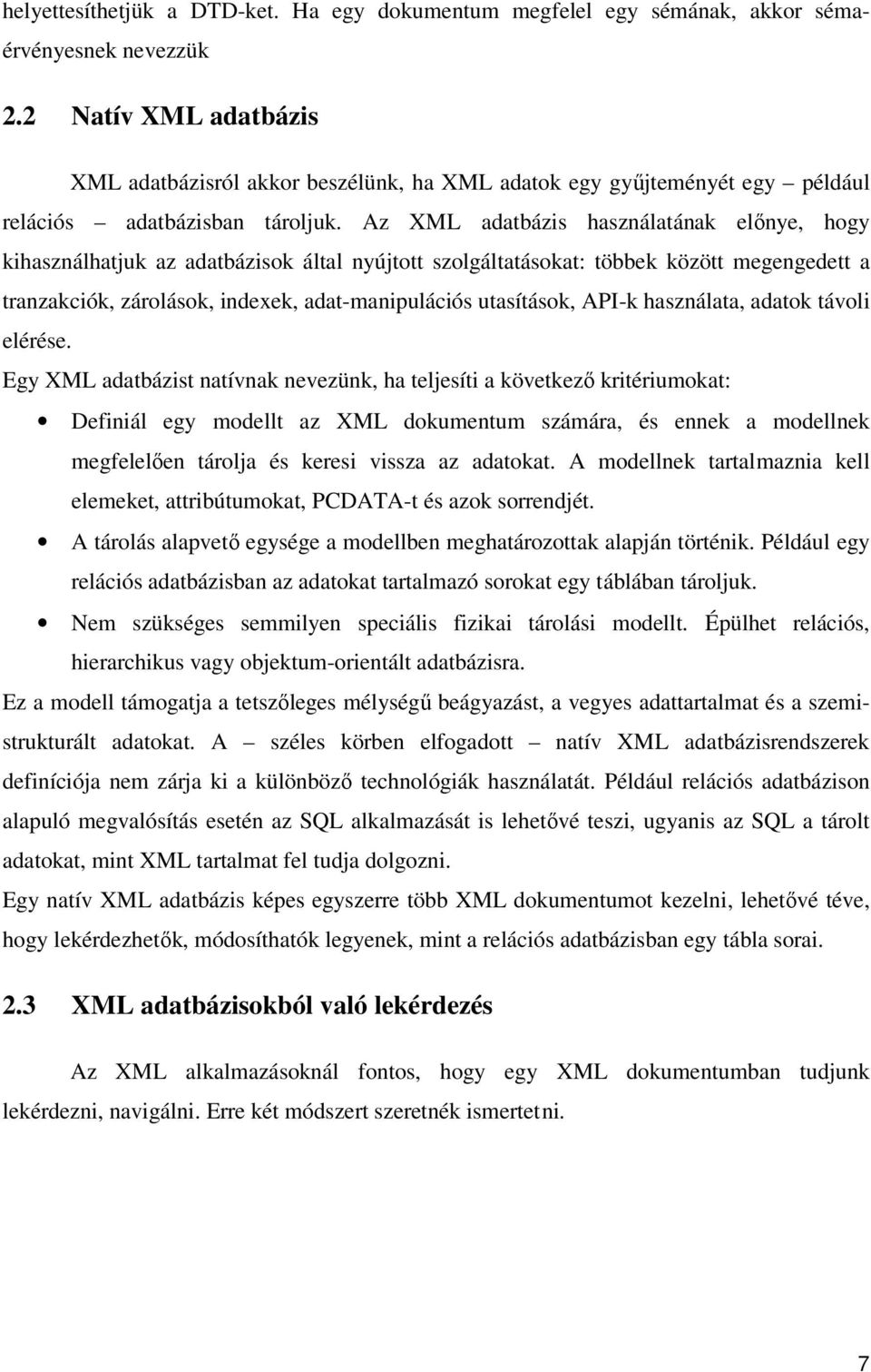 Az XML adatbázis használatának elınye, hogy kihasználhatjuk az adatbázisok által nyújtott szolgáltatásokat: többek között megengedett a tranzakciók, zárolások, indexek, adat-manipulációs utasítások,