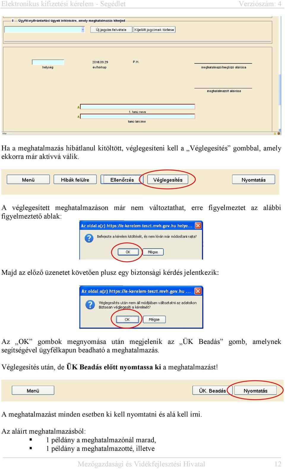 jelentkezik: Az OK gombok megnyomása után megjelenik az ÜK Beadás gomb, amelynek segítségével ügyfélkapun beadható a meghatalmazás.