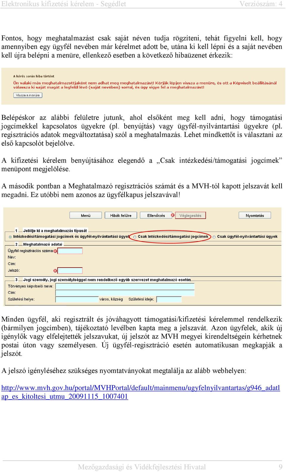 benyújtás) vagy ügyfél-nyilvántartási ügyekre (pl. regisztrációs adatok megváltoztatása) szól a meghatalmazás. Lehet mindkettőt is választani az első kapcsolót bejelölve.