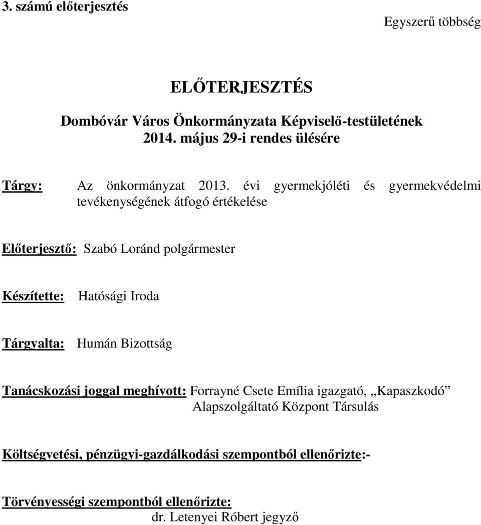 évi gyermekjóléti és gyermekvédelmi tevékenységének átfogó értékelése Előterjesztő: Szabó Loránd polgármester Készítette: Hatósági Iroda