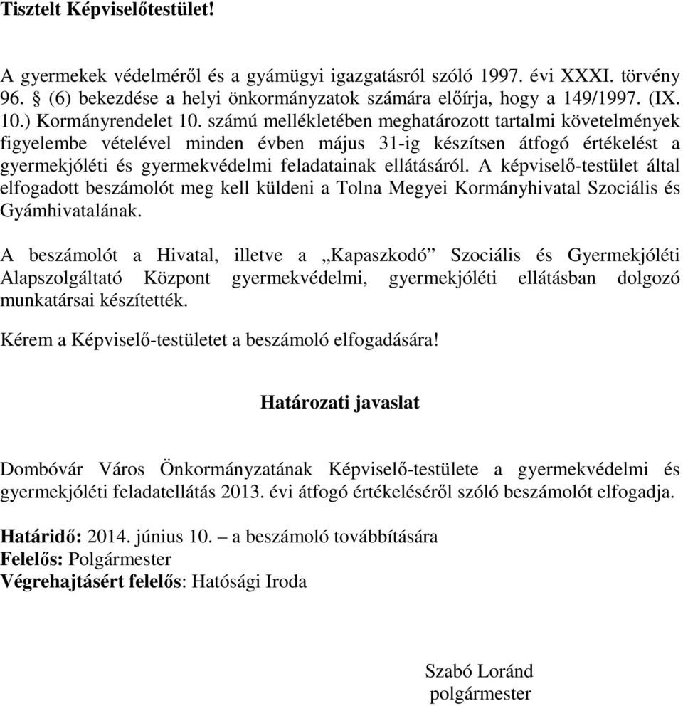 számú mellékletében meghatározott tartalmi követelmények figyelembe vételével minden évben május 31-ig készítsen átfogó értékelést a gyermekjóléti és gyermekvédelmi feladatainak ellátásáról.