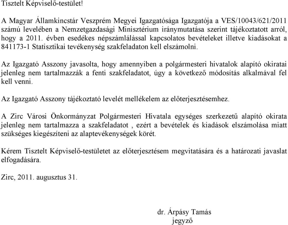 évben esedékes népszámlálással kapcsolatos bevételeket illetve kiadásokat a 841173-1 Statisztikai tevékenység szakfeladaton kell elszámolni.