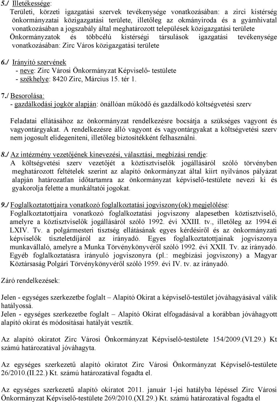 / Irányító szervének - neve: Zirc Városi Önkormányzat Képviselő- testülete - székhelye: 8420 Zirc, Március 15. tér 1. 7.