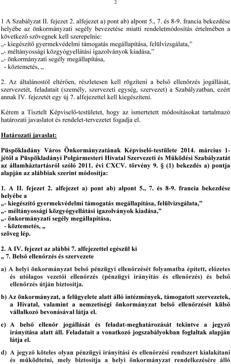 felülvizsgálata, - méltányossági közgyógyellátási igazolványok kiadása, - önkormányzati segély megállapítása, - köztemetés, 2.