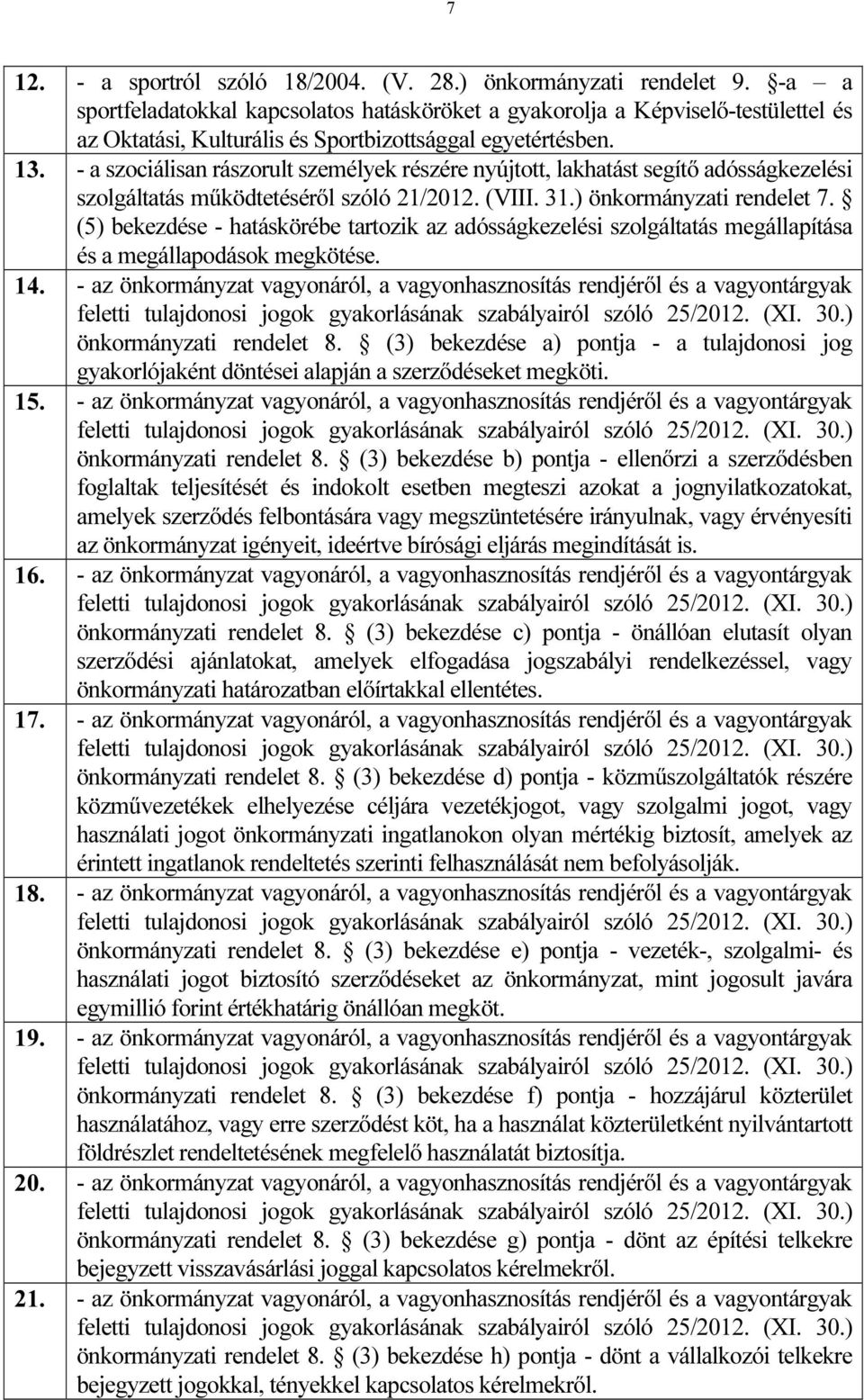 - a szociálisan rászorult személyek részére nyújtott, lakhatást segítő adósságkezelési szolgáltatás működtetéséről szóló 21/2012. (VIII. 31.) önkormányzati rendelet 7.