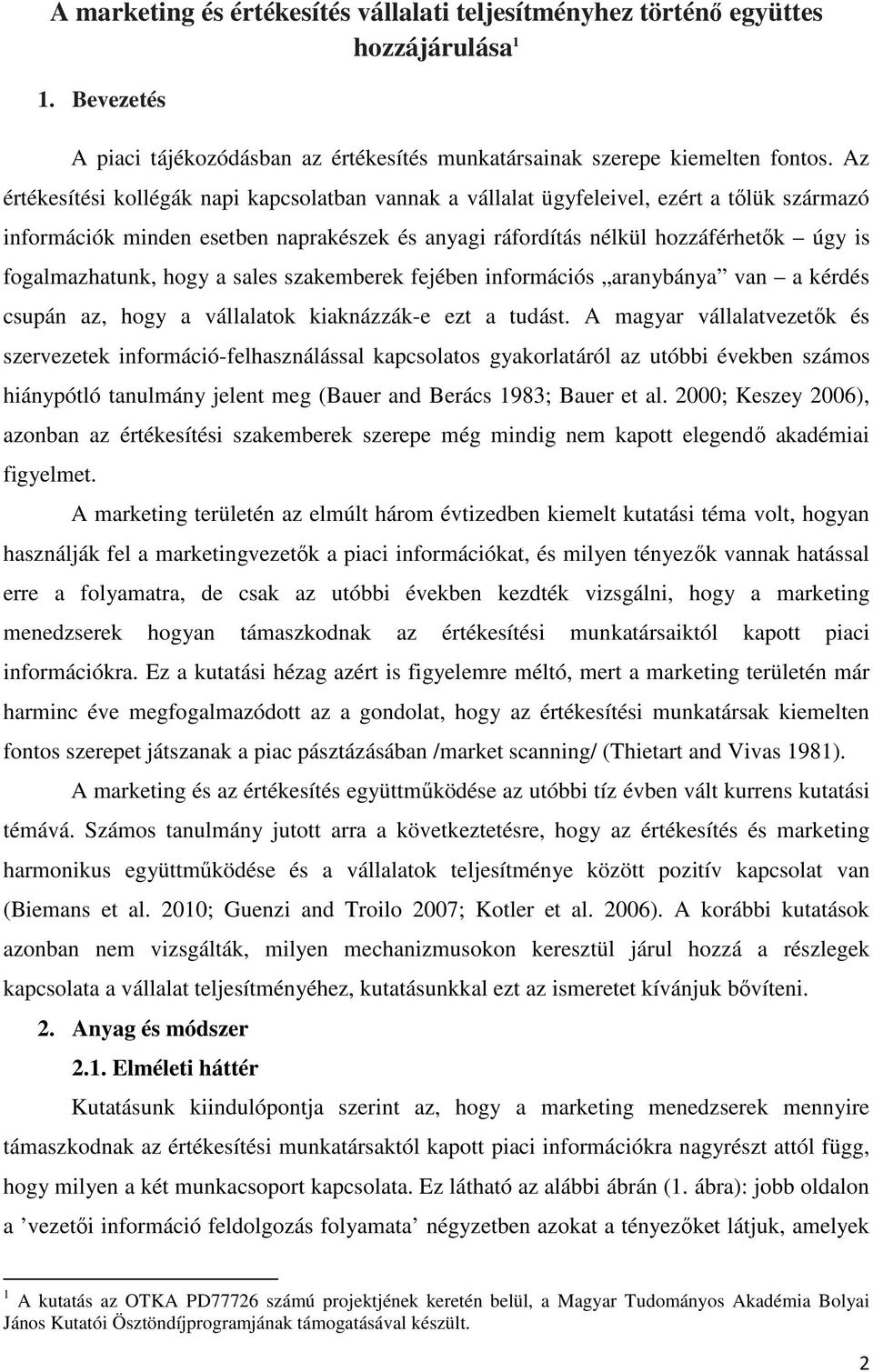 fogalmazhatunk, hogy a sales szakemberek fejében információs aranybánya van a kérdés csupán az, hogy a vállalatok kiaknázzák-e ezt a tudást.