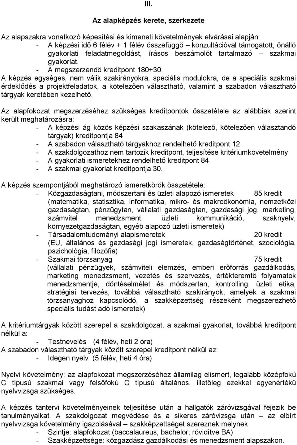 A képzés egységes, nem válik szakirányokra, speciális modulokra, de a speciális szakmai érdeklıdés a projektfeladatok, a kötelezıen választható, valamint a szabadon választható tárgyak keretében