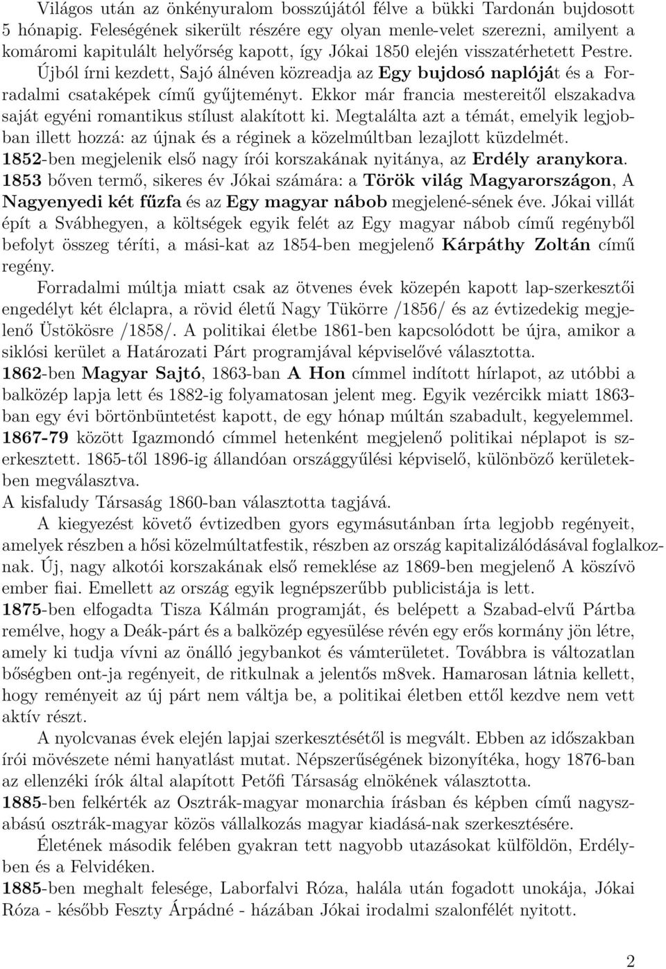 Újból írni kezdett, Sajó álnéven közreadja az Egy bujdosó naplóját és a Forradalmi csataképek című gyűjteményt. Ekkor már francia mestereitől elszakadva saját egyéni romantikus stílust alakított ki.