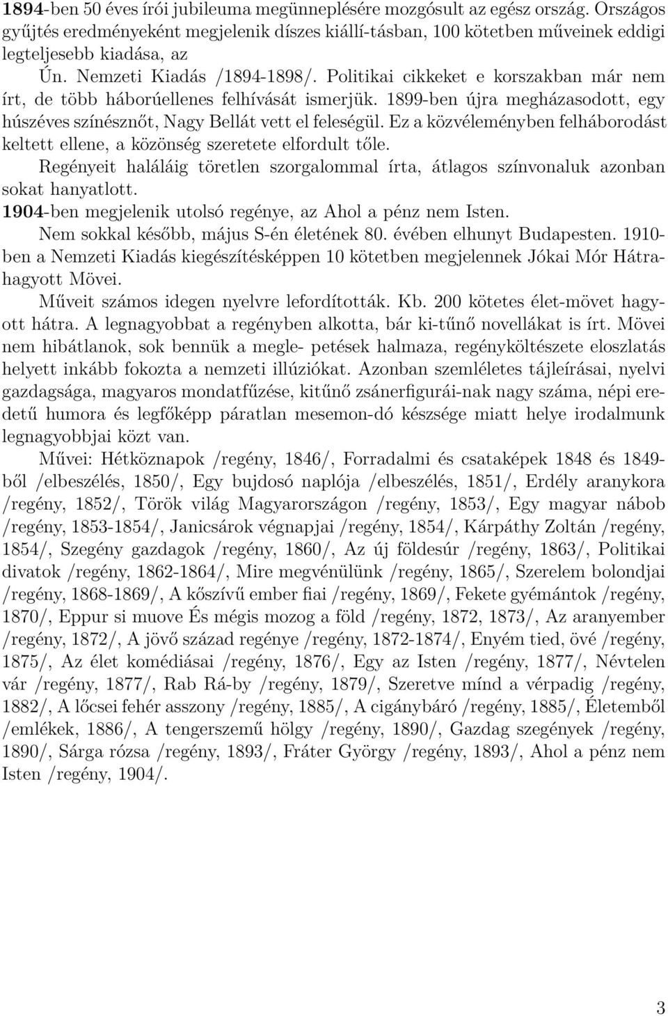 Ez a közvéleményben felháborodást keltett ellene, a közönség szeretete elfordult tőle. Regényeit haláláig töretlen szorgalommal írta, átlagos színvonaluk azonban sokat hanyatlott.