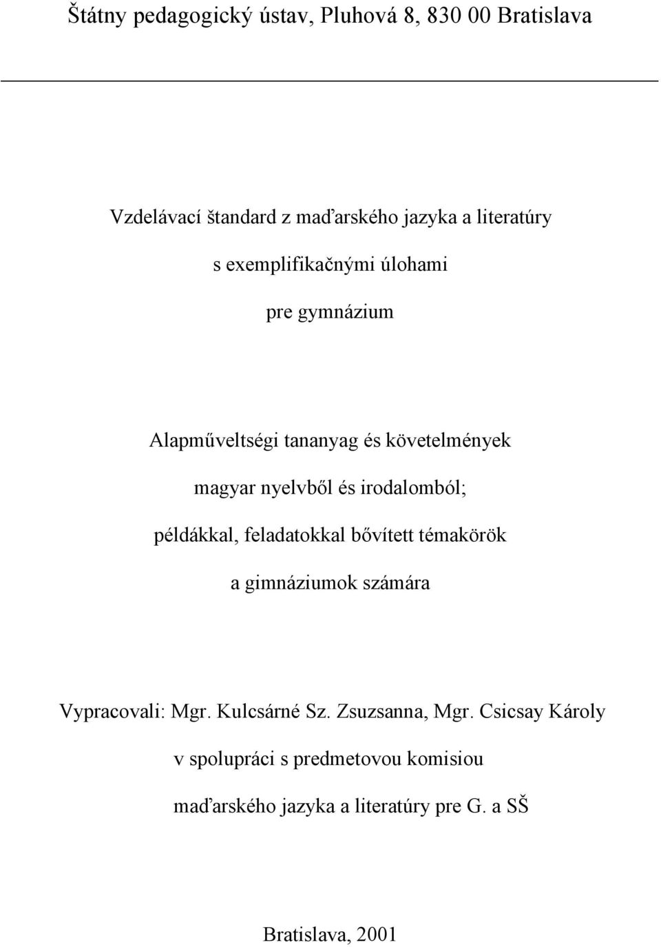 példákkal, feladatokkal bővített témakörök a gimnáziumok számára Vypracovali: Mgr. Kulcsárné Sz. Zsuzsanna, Mgr.