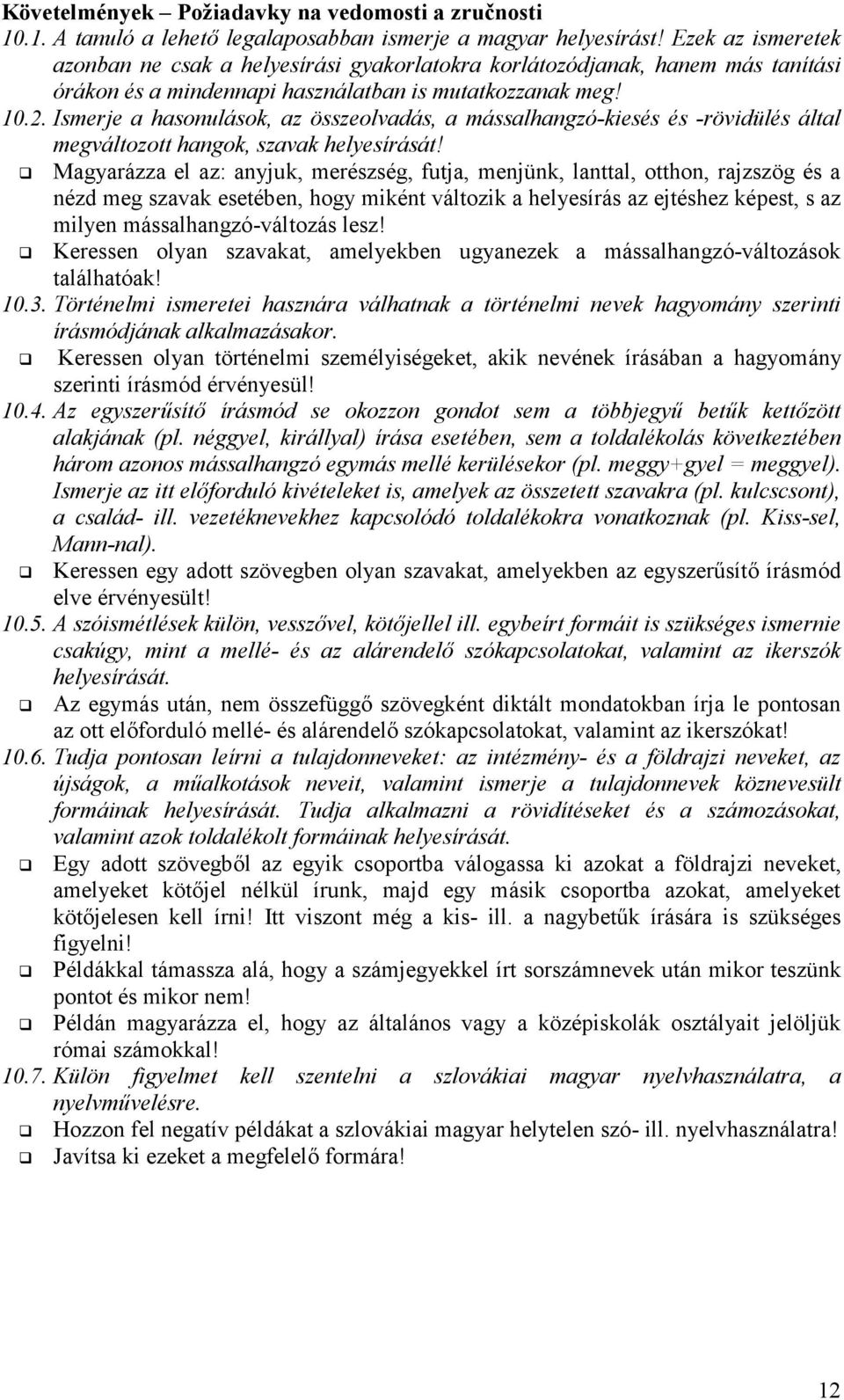 Ismerje a hasonulások, az összeolvadás, a mássalhangzó-kiesés és -rövidülés által megváltozott hangok, szavak helyesírását!