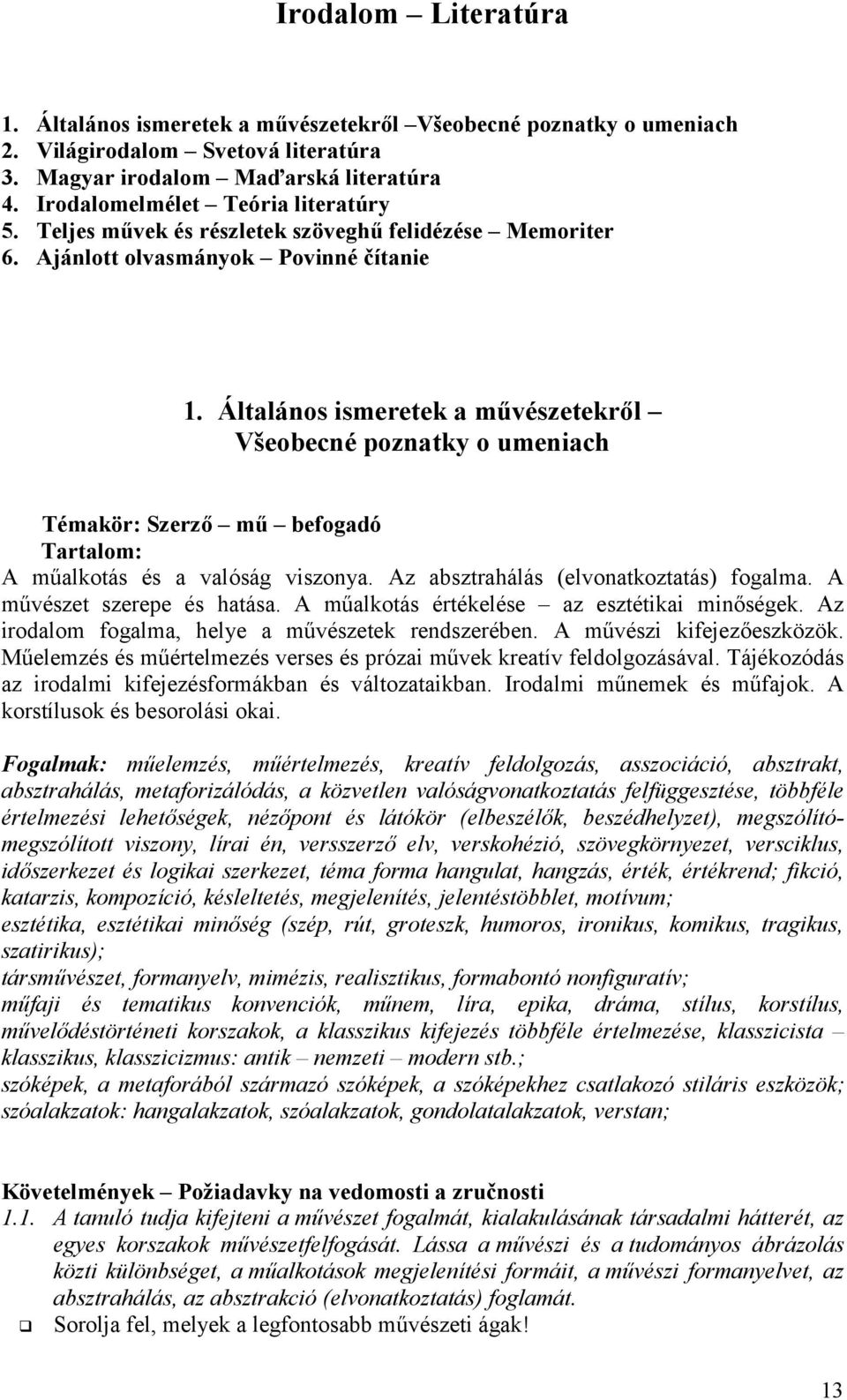 Általános ismeretek a művészetekről Všeobecné poznatky o umeniach Témakör: Szerző mű befogadó A műalkotás és a valóság viszonya. Az absztrahálás (elvonatkoztatás) fogalma.